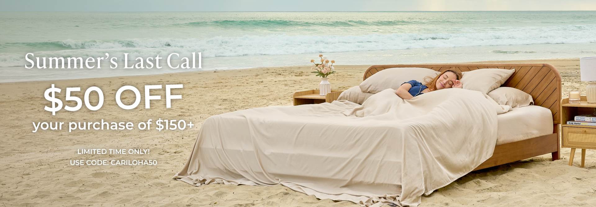 Summers Last call. $50 Off your purchase of $150+ Limited Time only. Use code: CARILOHA50.